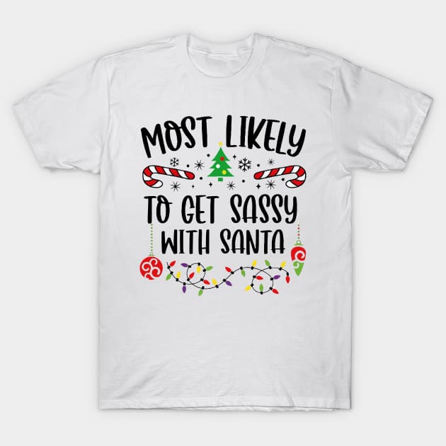 Most Likely To Get Sassy With Santa Funny Christmas T-Shirt by Centorinoruben.Butterfly